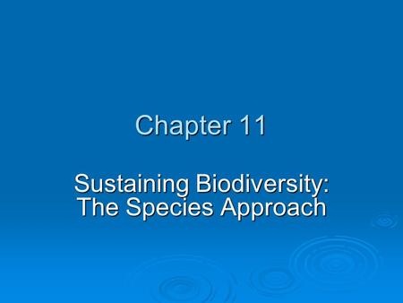 Chapter 11 Sustaining Biodiversity: The Species Approach.