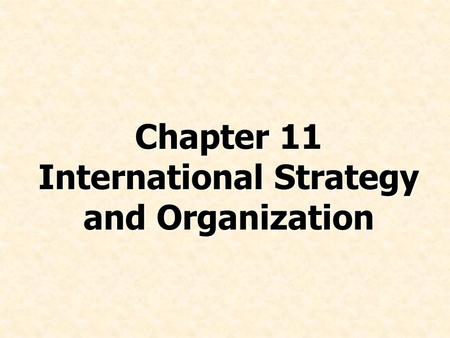 Chapter 11 International Strategy and Organization