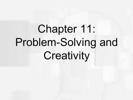 Chapter 11: Problem-Solving and Creativity