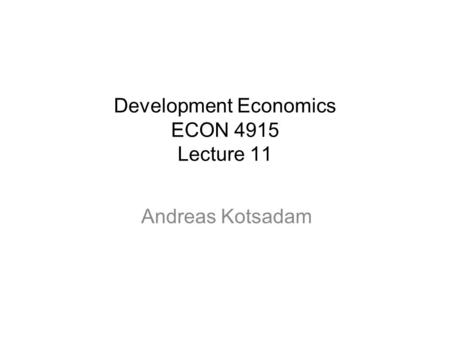 Development Economics ECON 4915 Lecture 11 Andreas Kotsadam.