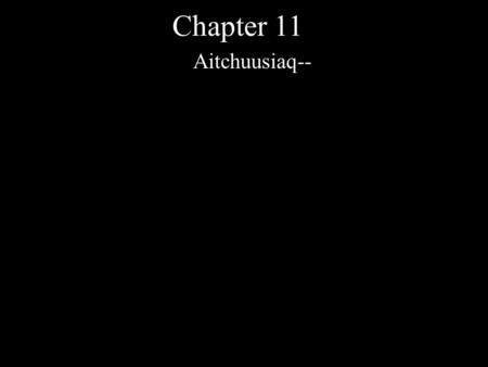 Chapter 11 Aitchuusiaq--. Chapter 11 Aitchuusiaq– the sea gift.