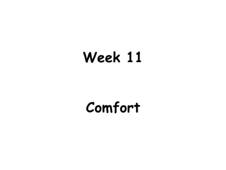 Week 11 Comfort. Learning Objectives 1.Describe and list factors that affect comfort. 2.Explain common physical assessment procedures used to evaluate.