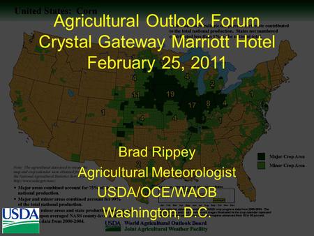 Agricultural Outlook Forum Crystal Gateway Marriott Hotel February 25, 2011 Brad Rippey Agricultural Meteorologist USDA/OCE/WAOB Washington, D.C.