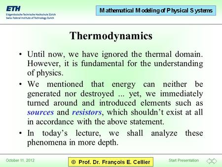 Start Presentation October 11, 2012 Thermodynamics Until now, we have ignored the thermal domain. However, it is fundamental for the understanding of physics.