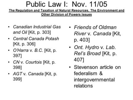 Public Law I: Nov. 11/05 The Regulation and Taxation of Natural Resources, The Environment and Other Division of Powers Issues Canadian Industrial Gas.