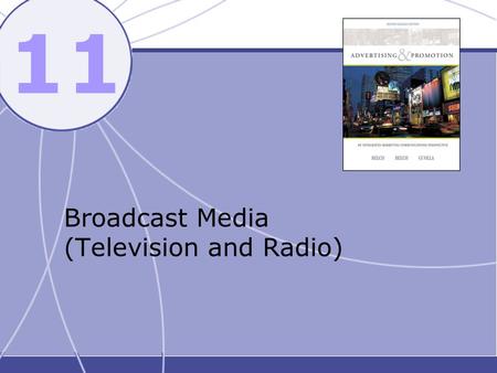 11 Broadcast Media (Television and Radio). Chapter Objectives To consider the strengths and limitations of TV and radio as advertising media. To explain.