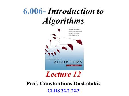 6.006- Introduction to Algorithms Lecture 12 Prof. Constantinos Daskalakis CLRS 22.2-22.3.