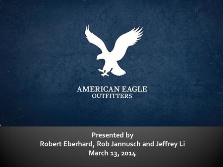 Presented by Robert Eberhard, Rob Jannusch and Jeffrey Li March 13, 2014.