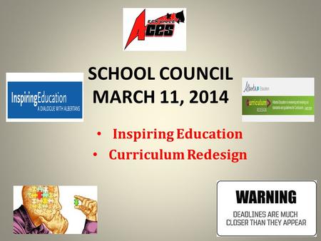 SCHOOL COUNCIL MARCH 11, 2014 Inspiring Education Curriculum Redesign.