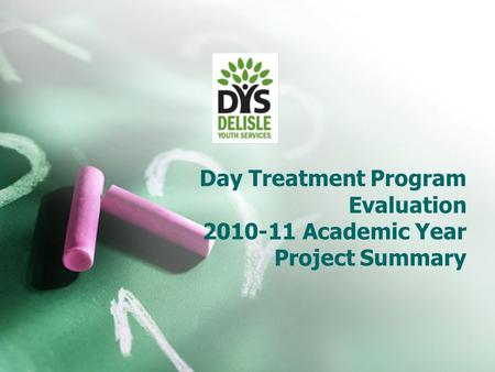 Day Treatment Program Evaluation 2010-11 Academic Year Project Summary.