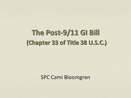 The Post-9/11 GI Bill (Chapter 33 of Title 38 U.S.C.)