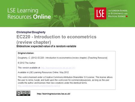 Christopher Dougherty EC220 - Introduction to econometrics (review chapter) Slideshow: expected value of a random variable Original citation: Dougherty,