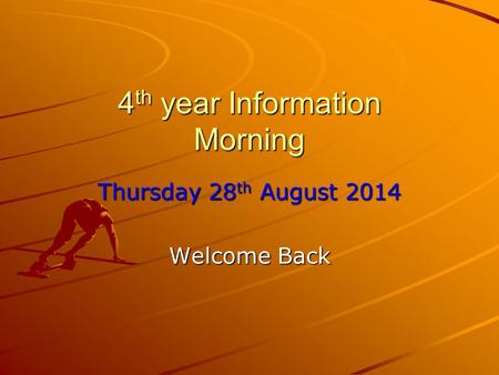 4 th year Information Morning Thursday 28 th August 2014 Welcome Back.