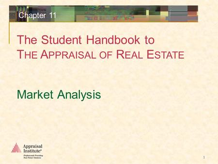 The Student Handbook to T HE A PPRAISAL OF R EAL E STATE 1 Chapter 11 Market Analysis.