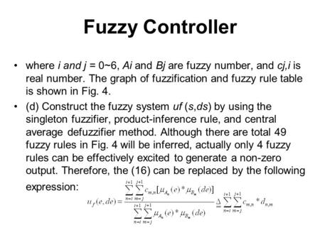 Fuzzy Controller where i and j = 0~6, Ai and Bj are fuzzy number, and cj,i is real number. The graph of fuzzification and fuzzy rule table is shown in.