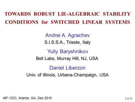 TOWARDS ROBUST LIE-ALGEBRAIC STABILITY CONDITIONS for SWITCHED LINEAR SYSTEMS 49 th CDC, Atlanta, GA, Dec 2010 Daniel Liberzon Univ. of Illinois, Urbana-Champaign,