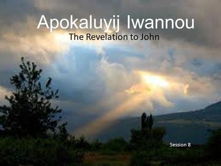 Apokaluyij Iwannou The Revelation to John Session 8.