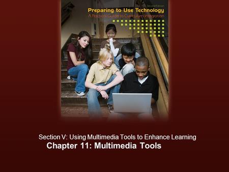 Chapter 11: Multimedia Tools Section V: Using Multimedia Tools to Enhance Learning.