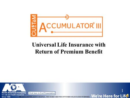 1 PR-1223 11/08 FOR AGENT USE ONLY. NOT TO BE USED FOR CONSUMER SOLICITATION PURPOSES Click here to End Presentation Universal Life Insurance with Return.