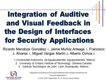 Integration of Auditive and Visual Feedback in the Design of Interfaces for Security Applications. CLIHC 2007 September 10–11 Rio de Janeiro Brazil 2University.