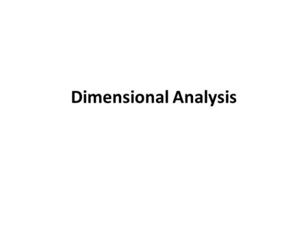 Dimensional Analysis. When you convert a given result from one system of units to another Method called unit factor method, or dimensional analysis.