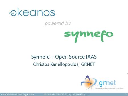 Greek Research and Technology Network Africa Arabia ROC All Hands Meeting – Open Day (CSIR Meraka) 1 Synnefo – Open Source IAAS Christos Kanellopoulos,