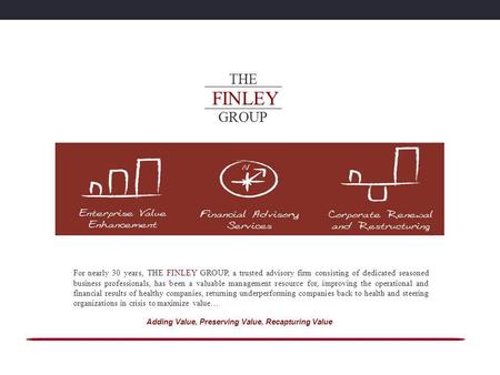 For nearly 30 years, THE FINLEY GROUP, a trusted advisory firm consisting of dedicated seasoned business professionals, has been a valuable management.