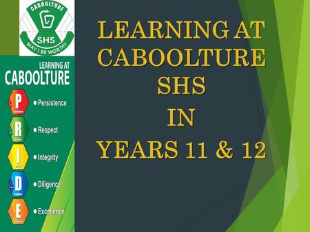 LEARNING AT CABOOLTURE SHS IN YEARS 11 & 12