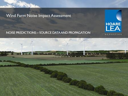 Www.hoarelea.com Wind Farm Noise Impact Assessment NOISE PREDICTIONS – SOURCE DATA AND PROPAGATION.