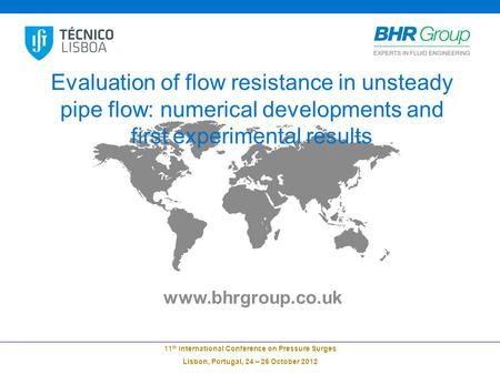Www.bhrgroup.co.uk 11 th International Conference on Pressure Surges Lisbon, Portugal, 24 – 26 October 2012 Evaluation of flow resistance in unsteady pipe.