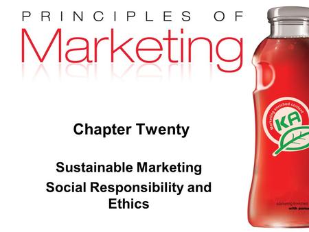 Chapter 20 - slide 1 Copyright © 2009 Pearson Education, Inc. Publishing as Prentice Hall Chapter Twenty Sustainable Marketing Social Responsibility and.