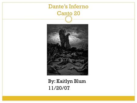 Dante’s Inferno Canto 20 By: Kaitlyn Blum 11/20/07.