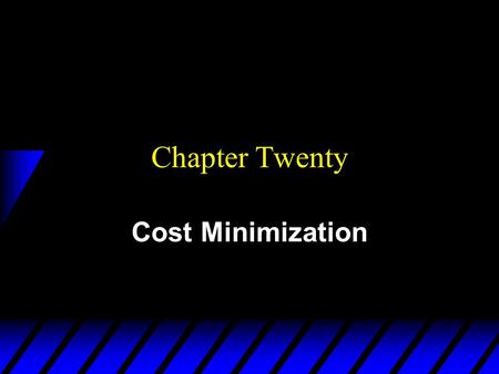 Chapter Twenty Cost Minimization.