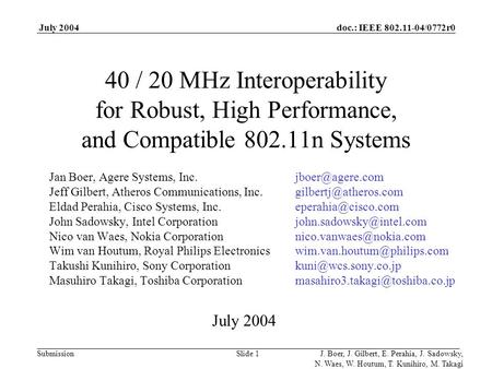 Doc.: IEEE 802.11-04/0772r0 Submission July 2004 J. Boer, J. Gilbert, E. Perahia, J. Sadowsky, N. Waes, W. Houtum, T. Kunihiro, M. Takagi Slide 1 40 /
