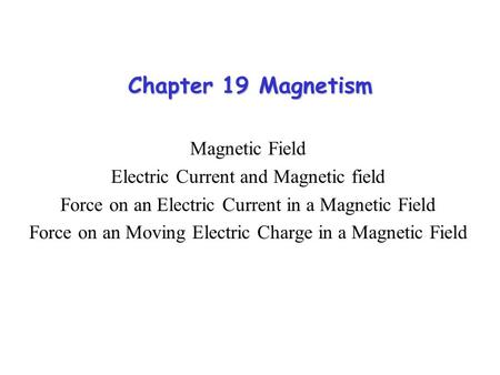 Chapter 19 Magnetism Magnetic Field