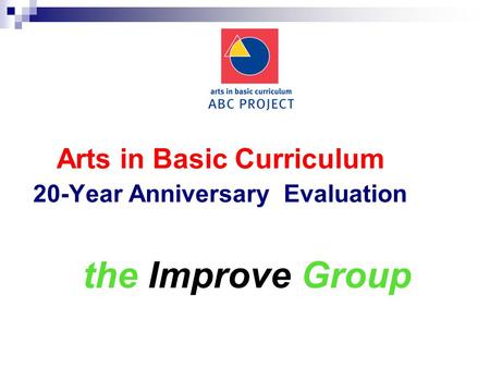 Arts in Basic Curriculum 20-Year Anniversary Evaluation the Improve Group.