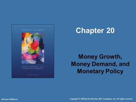 Copyright © 2008 by The McGraw-Hill Companies, Inc. All rights reserved. McGraw-Hill/Irwin Chapter 20 Money Growth, Money Demand, and Monetary Policy.
