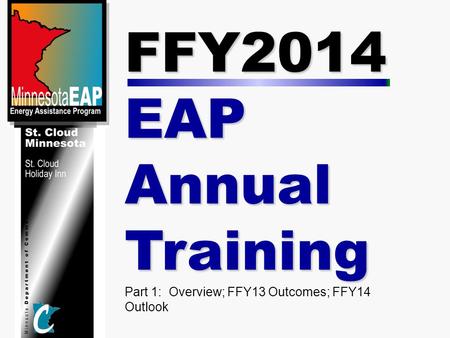 FFY2014 EAP Annual Training Part 1: Overview; FFY13 Outcomes; FFY14 Outlook.