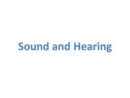 Sound and Hearing. Nature of the Sound Stimulus “Sound” is the rhythmic compression and decompression of the air around us caused by a vibrating object.