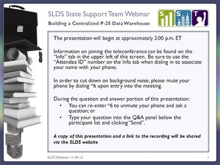 SLDS State Support Team Webinar 1 The presentation will begin at approximately 2:00 p.m. ET Information on joining the teleconference can be found on the.