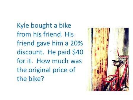 Kyle bought a bike from his friend. His friend gave him a 20% discount. He paid $40 for it. How much was the original price of the bike?