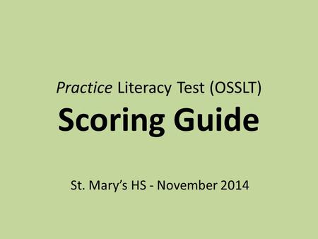 Practice Literacy Test (OSSLT) Scoring Guide St. Mary’s HS - November 2014.