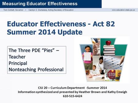 Tom Corbett, Governor ▪ Carolyn C. Dumaresq, Acting Secretary of Educationwww.education.state.pa.us Measuring Educator Effectiveness Educator Effectiveness.
