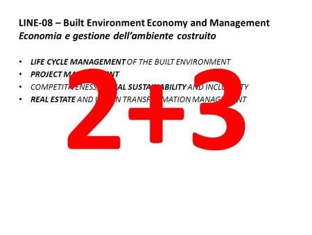 LINE-08 – Built Environment Economy and Management Economia e gestione dell’ambiente costruito LIFE CYCLE MANAGEMENT OF THE BUILT ENVIRONMENT PROJECT MANAGEMENT.