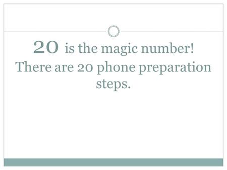 20 is the magic number! There are 20 phone preparation steps.