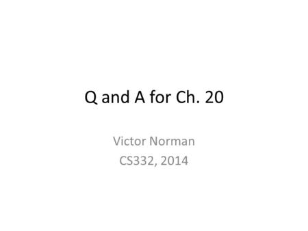 Q and A for Ch. 20 Victor Norman CS332, 2014. Last Friday’s scenario Q: In the scenario with the two rooms and the middle-man translator, you said that.