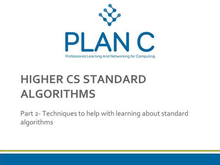 HIGHER CS STANDARD ALGORITHMS Part 2- Techniques to help with learning about standard algorithms.