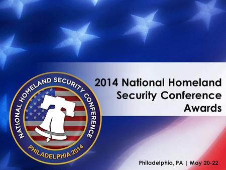 Philadelphia, PA | May 20-22 2014 National Homeland Security Conference Awards.
