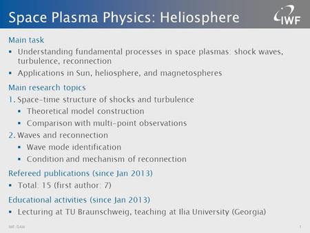 Main task  Understanding fundamental processes in space plasmas: shock waves, turbulence, reconnection  Applications in Sun, heliosphere, and magnetospheres.