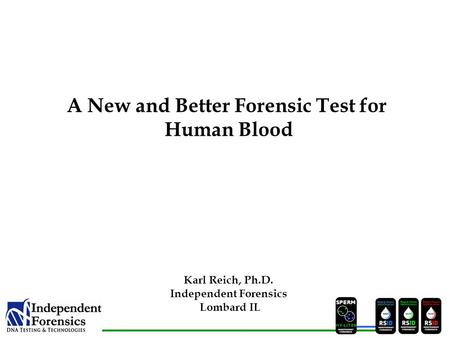 SPERM HYLITER Karl Reich, Ph.D. Independent Forensics Lombard IL A New and Better Forensic Test for Human Blood.